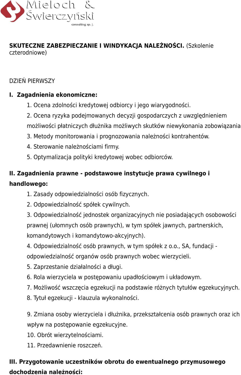 Metody monitorowania i prognozowania należności kontrahentów. 4. Sterowanie należnościami firmy. 5. Optymalizacja polityki kredytowej wobec odbiorców. II.