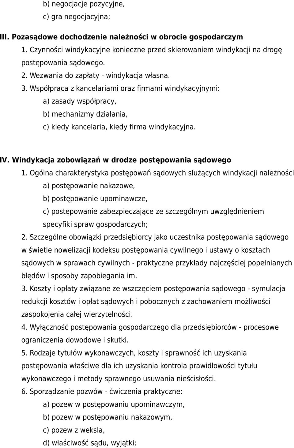 Współpraca z kancelariami oraz firmami windykacyjnymi: a) zasady współpracy, b) mechanizmy działania, c) kiedy kancelaria, kiedy firma windykacyjna. IV.