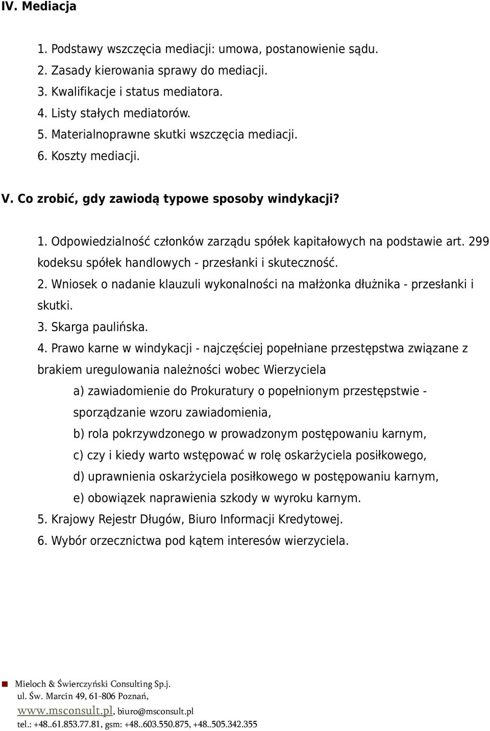 299 kodeksu spółek handlowych - przesłanki i skuteczność. 2. Wniosek o nadanie klauzuli wykonalności na małżonka dłużnika - przesłanki i skutki. 3. Skarga paulińska. 4.