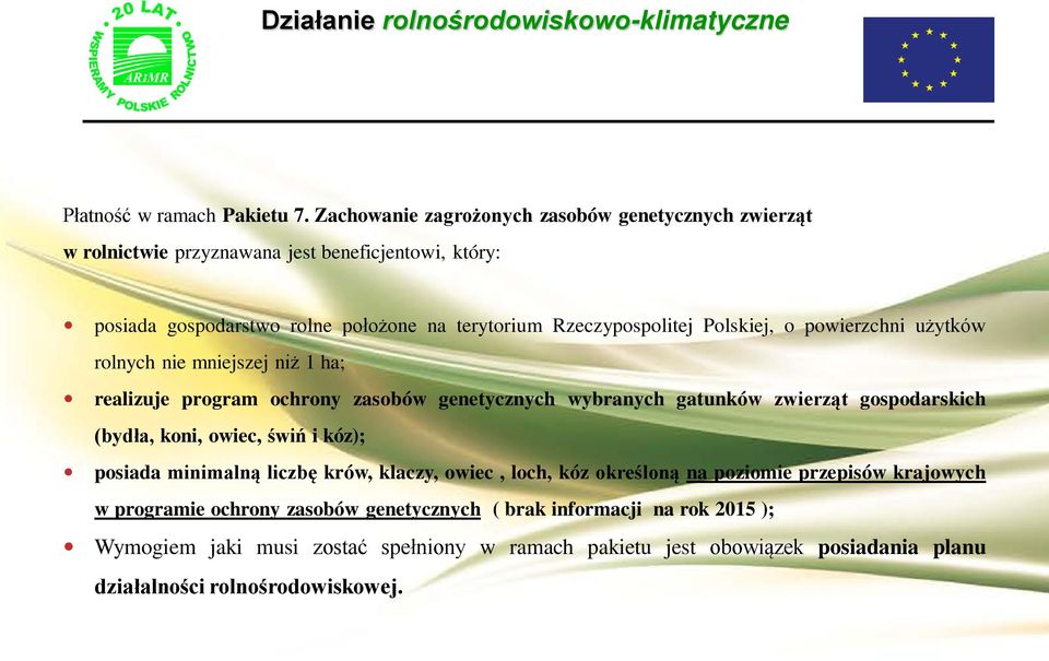 Rzeczypospolitej Polskiej, o powierzchni użytków rolnych nie mniejszej niż 1 ha; realizuje program ochrony zasobów genetycznych wybranych gatunków zwierząt gospodarskich