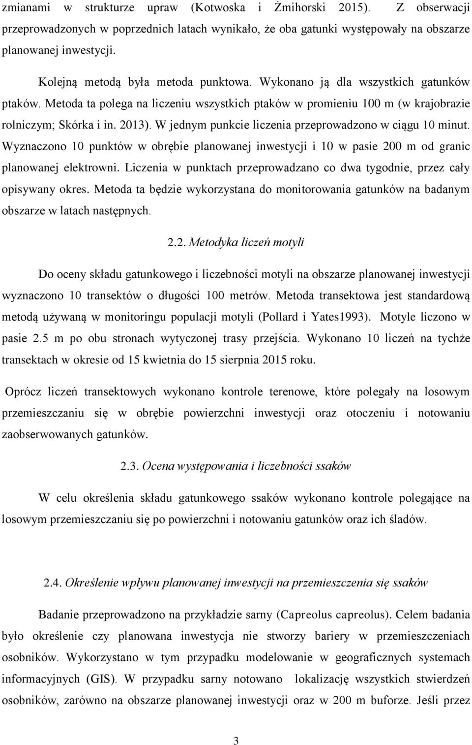 W jednym punkcie liczenia przeprowadzono w ciągu 10 minut. Wyznaczono 10 punktów w obrębie planowanej inwestycji i 10 w pasie 200 m od granic planowanej elektrowni.