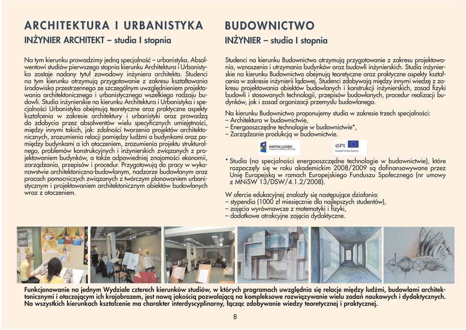 Studenci na tym kierunku otrzymują przygotowanie z zakresu kształtowania środowiska przestrzennego ze szczególnym uwzględnieniem projektowania architektonicznego i urbanistycznego wszelkiego rodzaju