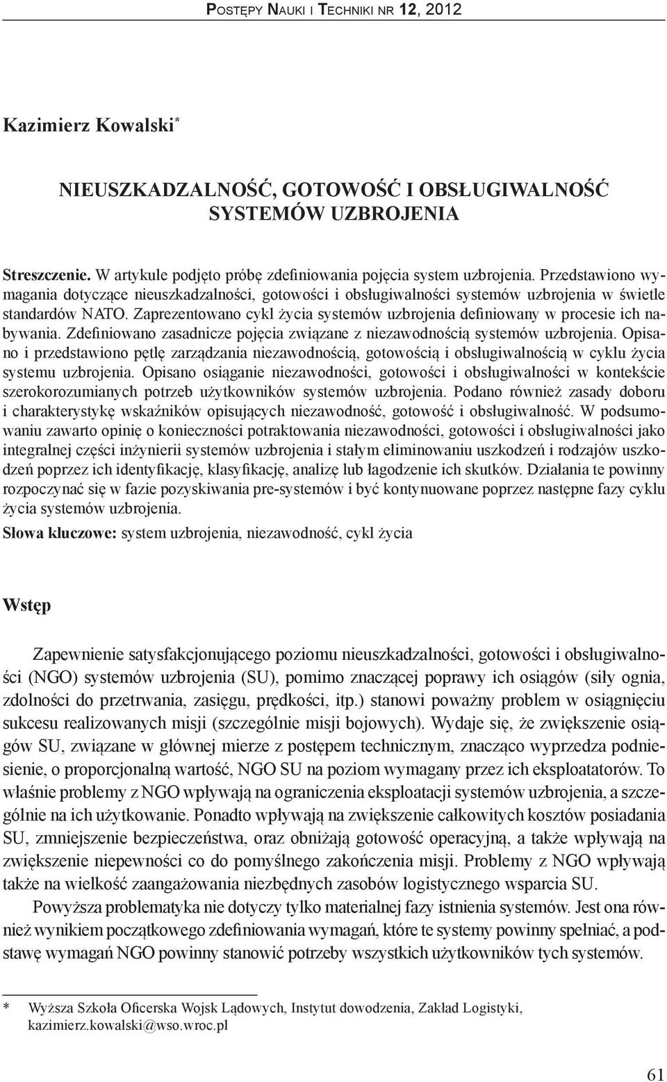 Zaprezentowano cykl życia systemów uzbrojenia definiowany w procesie ich nabywania. Zdefiniowano zasadnicze pojęcia związane z niezawodnością systemów uzbrojenia.