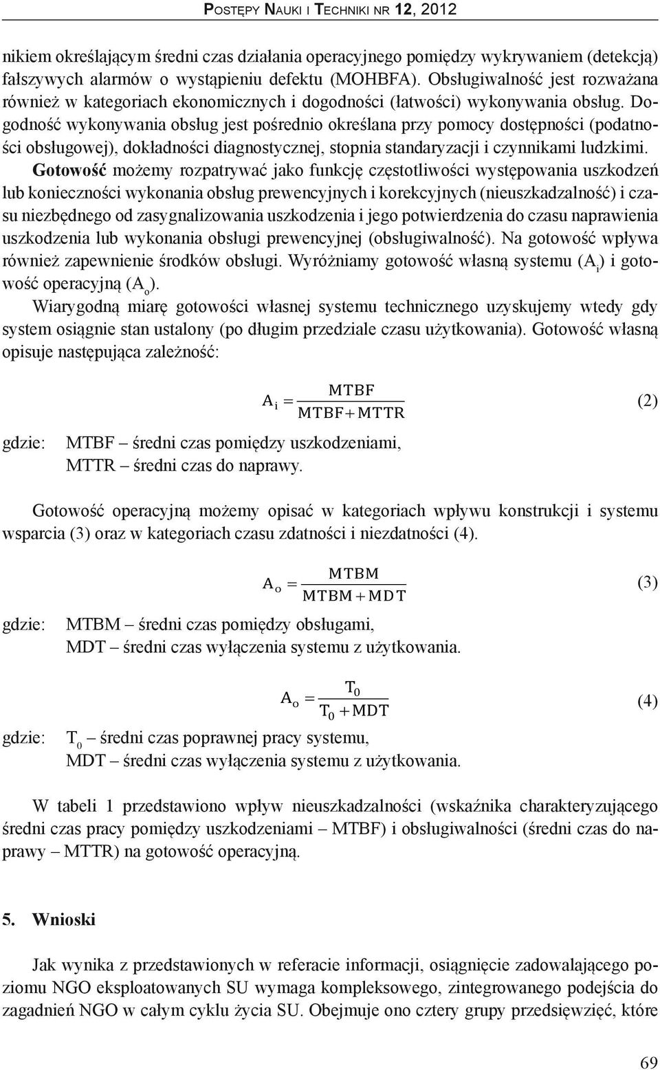 Dogodność wykonywania obsług jest pośrednio określana przy pomocy dostępności (podatności obsługowej), dokładności diagnostycznej, stopnia standaryzacji i czynnikami ludzkimi.