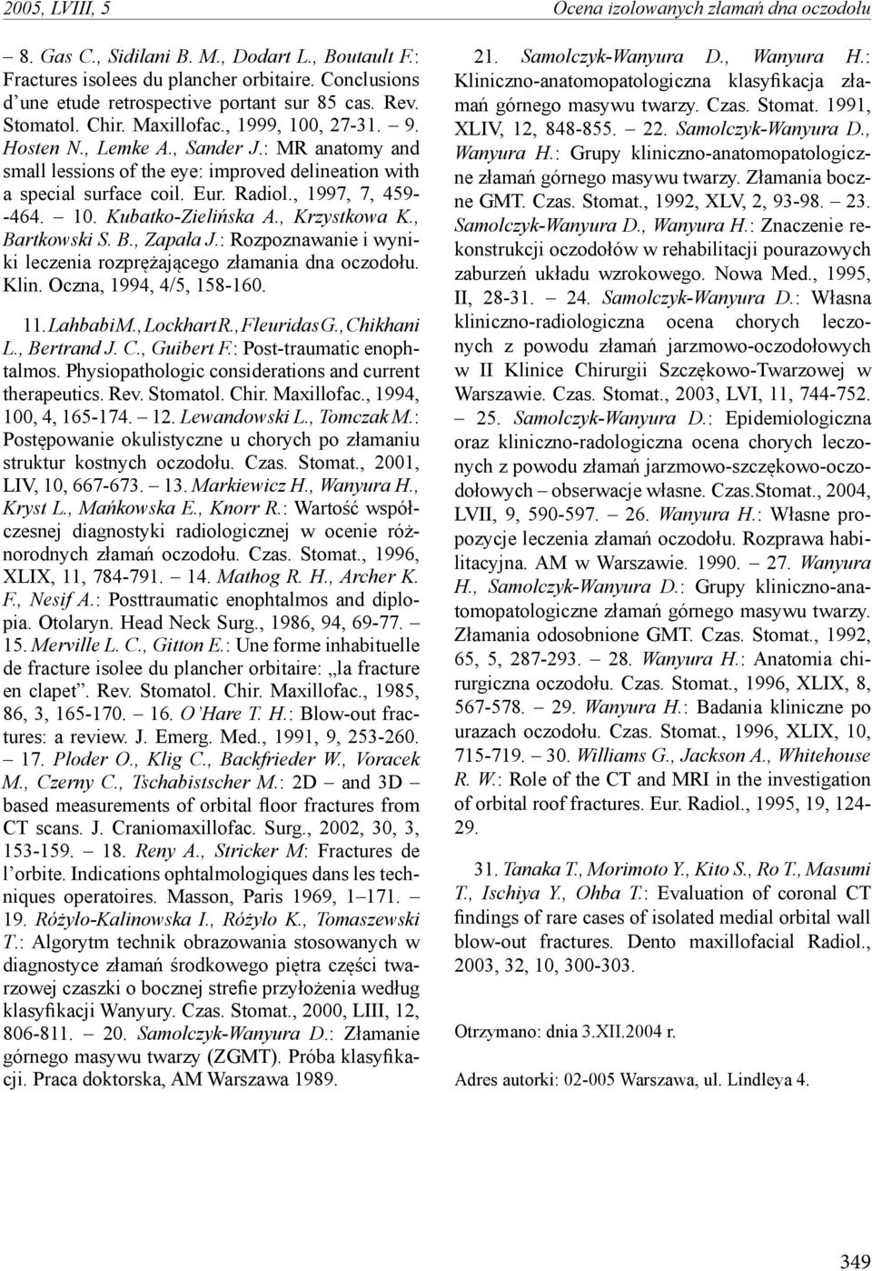 : MR anatomy and small lessions of the eye: improved delineation with a special surface coil. Eur. Radiol., 1997, 7, 459- -464. 10. Kubatko-Zielińska A., Krzystkowa K., Bartkowski S. B., Zapała J.