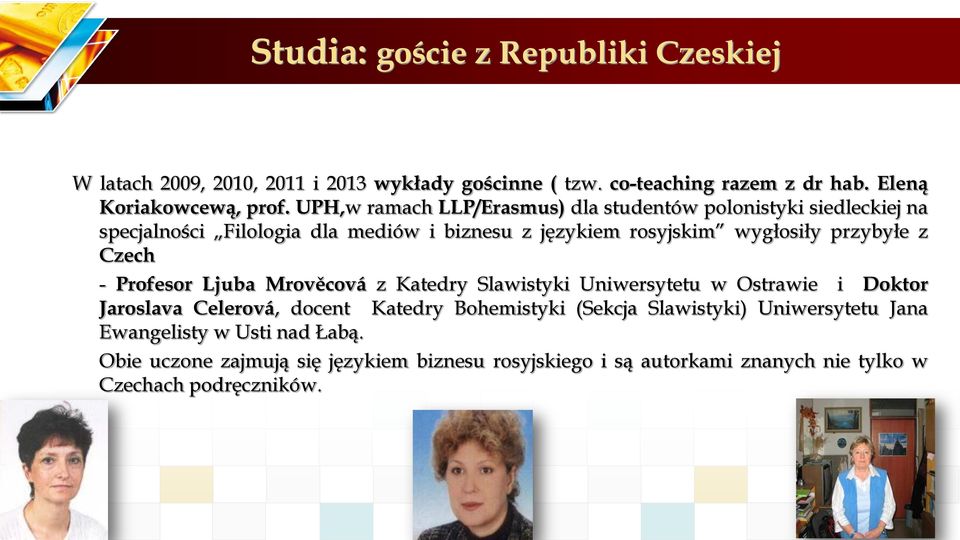 Czech - Profesor Ljuba Mrověcová z Katedry Slawistyki Uniwersytetu w Ostrawie i Doktor Jaroslava Celerová, docent Katedry Bohemistyki (Sekcja