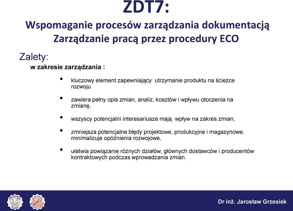 interesariusze mają wpływ na zakres zmian, zmniejsza potencjalne błędy projektowe, produkcyjne i magazynowe, minimalizuje