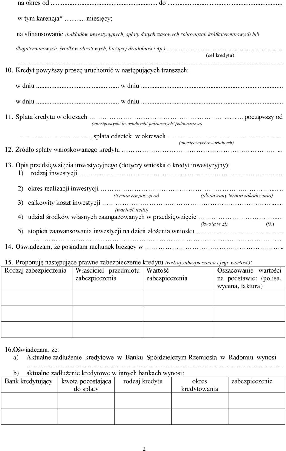 Kredyt powyższy proszę uruchomić w następujących transzach: w dniu... w dniu... w dniu... w dniu... 11. Spłata kredytu w okresach... począwszy od (miesięcznych/ kwartalnych/ półrocznych/ jednorazowa).