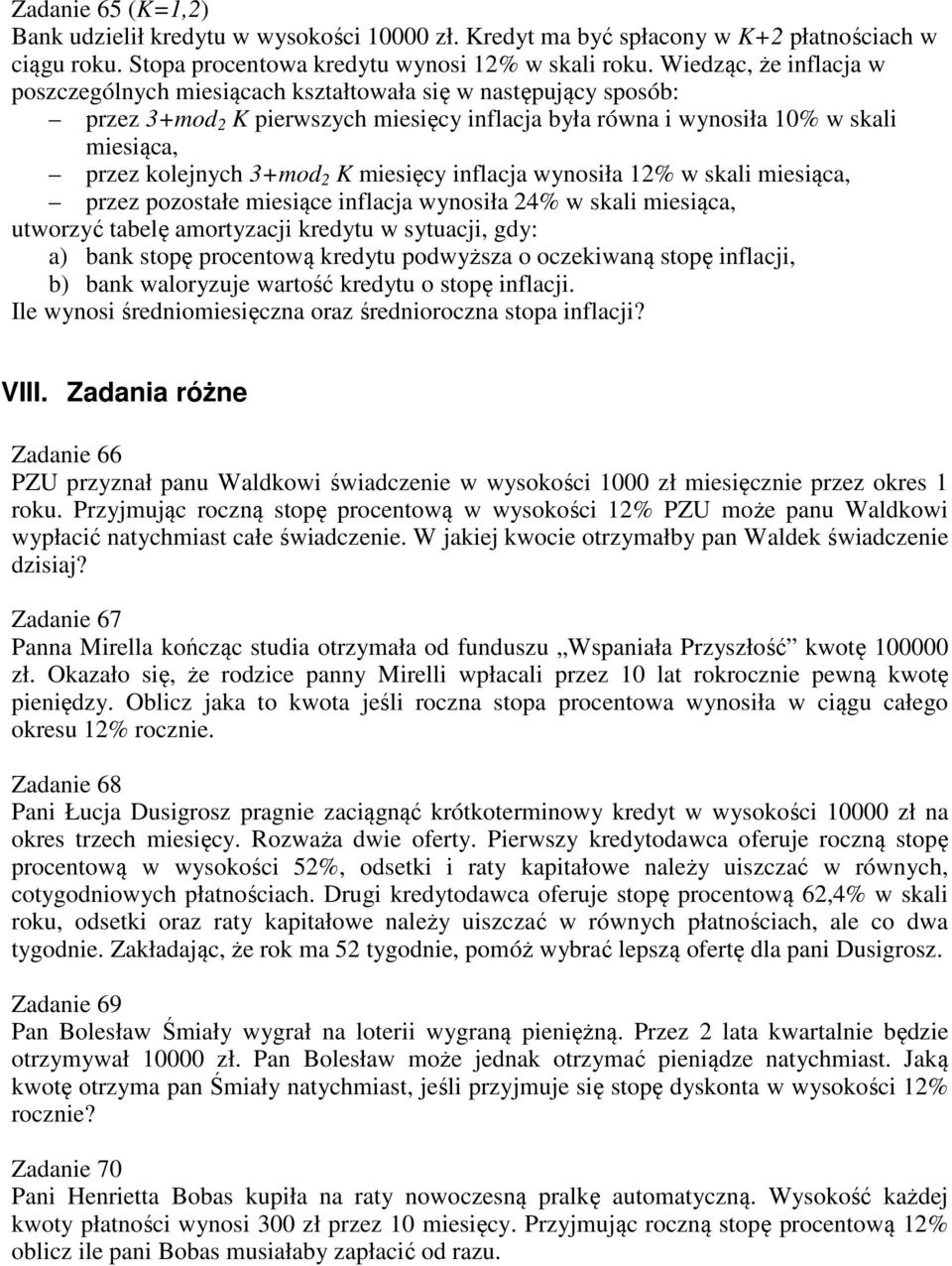 2 K miesięcy inflacja wynosiła 12% w skali miesiąca, przez pozostałe miesiące inflacja wynosiła 24% w skali miesiąca, utworzyć tabelę amortyzacji kredytu w sytuacji, gdy: a) bank stopę procentową