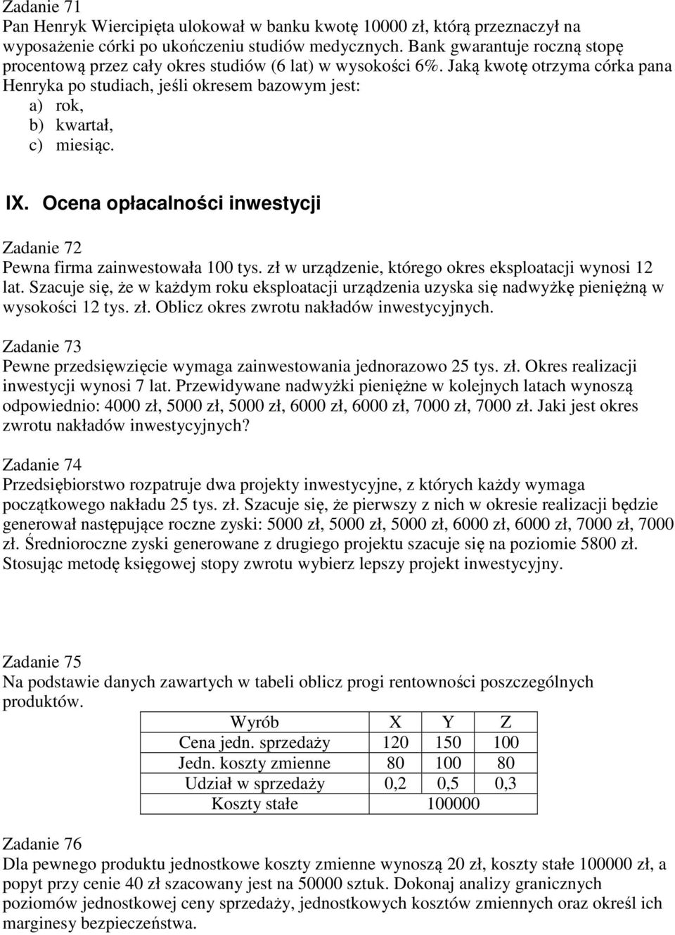 IX. Ocena opłacalności inwestycji Zadanie 72 Pewna firma zainwestowała 100 tys. zł w urządzenie, którego okres eksploatacji wynosi 12 lat.