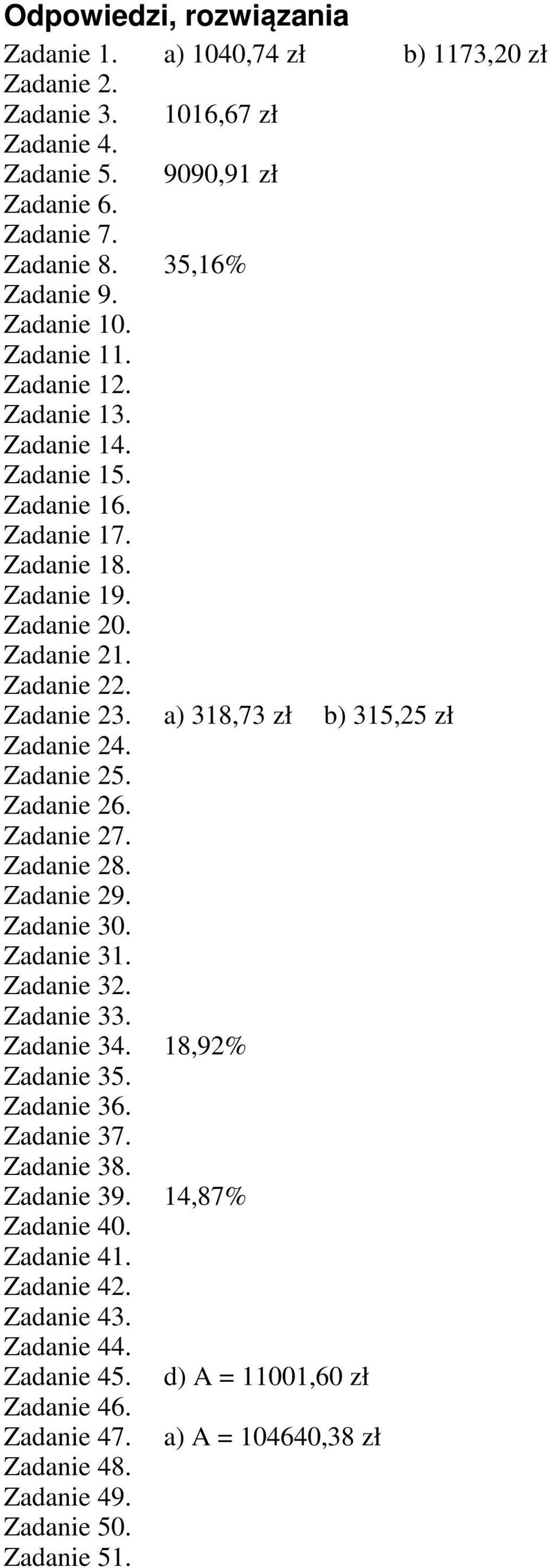 a) 318,73 zł b) 315,25 zł Zadanie 24. Zadanie 25. Zadanie 26. Zadanie 27. Zadanie 28. Zadanie 29. Zadanie 30. Zadanie 31. Zadanie 32. Zadanie 33. Zadanie 34. 18,92% Zadanie 35. Zadanie 36.