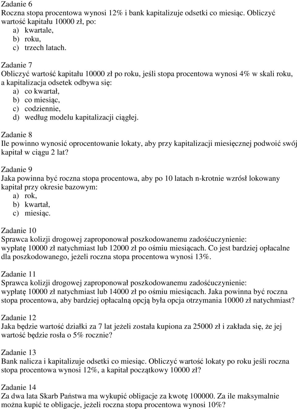 kapitalizacji ciągłej. Zadanie 8 Ile powinno wynosić oprocentowanie lokaty, aby przy kapitalizacji miesięcznej podwoić swój kapitał w ciągu 2 lat?