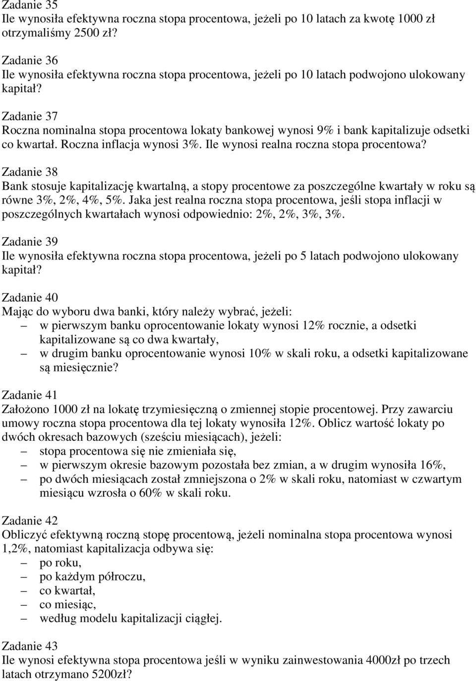 Zadanie 37 Roczna nominalna stopa procentowa lokaty bankowej wynosi 9% i bank kapitalizuje odsetki co kwartał. Roczna inflacja wynosi 3%. Ile wynosi realna roczna stopa procentowa?