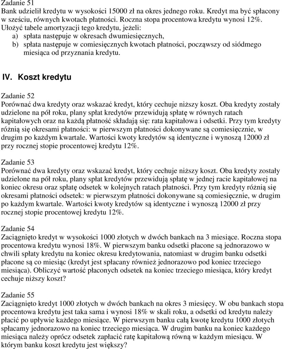 kredytu. IV. Koszt kredytu Zadanie 52 Porównać dwa kredyty oraz wskazać kredyt, który cechuje niższy koszt.