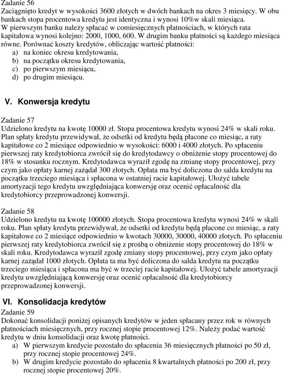 Porównać koszty kredytów, obliczając wartość płatności: a) na koniec okresu kredytowania, b) na początku okresu kredytowania, c) po pierwszym miesiącu, d) po drugim miesiącu. V.