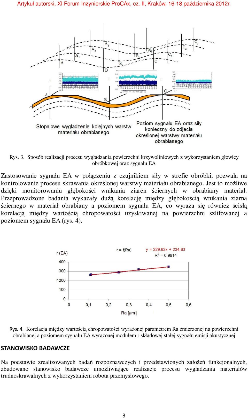 na kontrolowanie procesu skrawania określonej warstwy materiału obrabianego. Jest to możliwe dzięki monitorowaniu głębokości wnikania ziaren ściernych w obrabiany materiał.