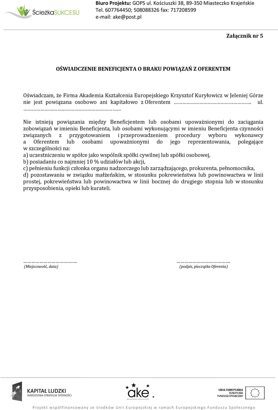 Nie istnieją powiązania między Beneficjentem lub osobami upoważnionymi do zaciągania zobowiązań w imieniu Beneficjenta, lub osobami wykonującymi w imieniu Beneficjenta czynności związanych z