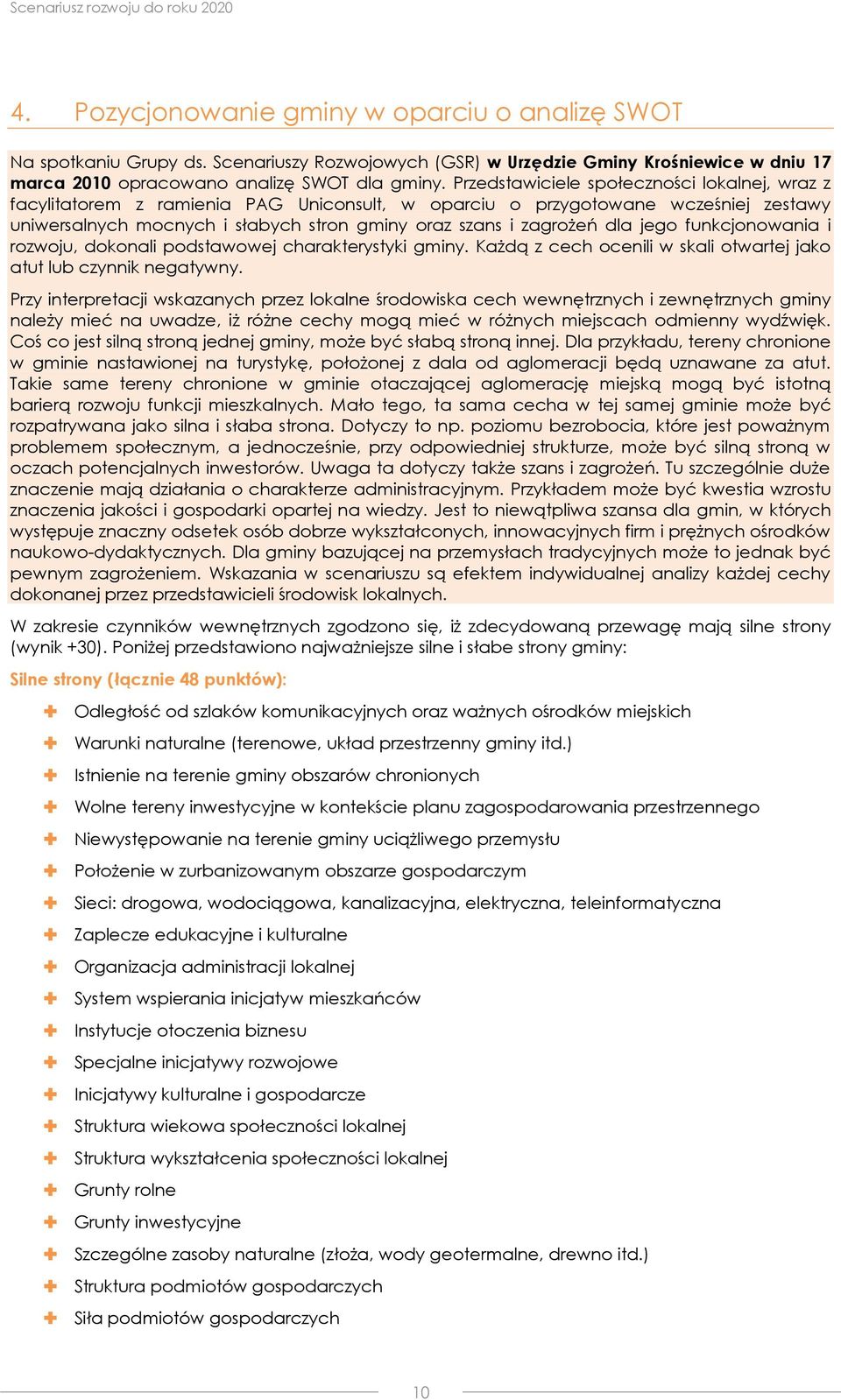 jego funkcjonowania i rozwoju, dokonali podstawowej charakterystyki gminy. Każdą z cech ocenili w skali otwartej jako atut lub czynnik negatywny.