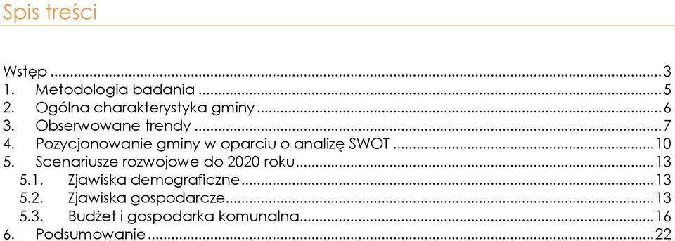 .. 10 5. Scenariusze rozwojowe do 2020 roku... 13 5.1. Zjawiska demograficzne... 13 5.2. Zjawiska gospodarcze.