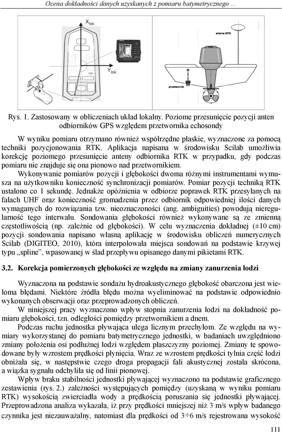 Aplikacja napisana w środowisku Scilab umożliwia korekcję poziomego przesunięcie anteny odbiornika RTK w przypadku, gdy podczas pomiaru nie znajduje się ona pionowo nad przetwornikiem.