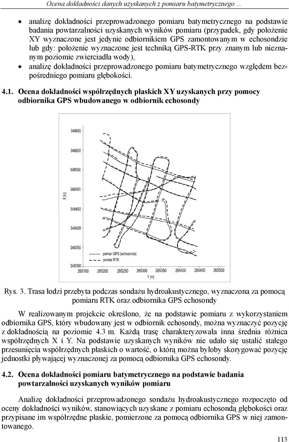 dokładności przeprowadzonego pomiaru batymetrycznego względem bezpośredniego pomiaru głębokości. 4.1.