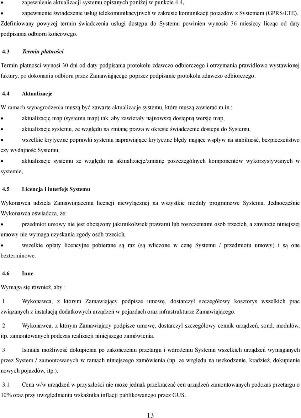 3 Termin płatnści Termin płatnści wynsi 30 dni d daty pdpisania prtkłu zdawcz dbirczeg i trzymania prawidłw wystawinej faktury, p dknaniu dbiru przez Zamawiająceg pprzez pdpisanie prtkłu zdawcz