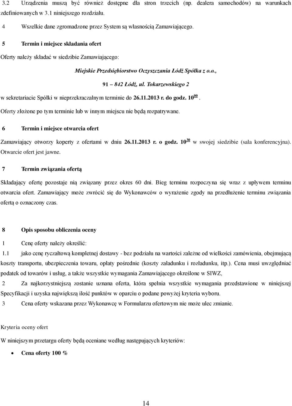 ., 91 842 Łódź, ul. Tkarzewskieg 2 w sekretariacie Spółki w nieprzekraczalnym terminie d 26.11.2013 r. d gdz. 10 00. Oferty złżne p tym terminie lub w innym miejscu nie będą rzpatrywane.