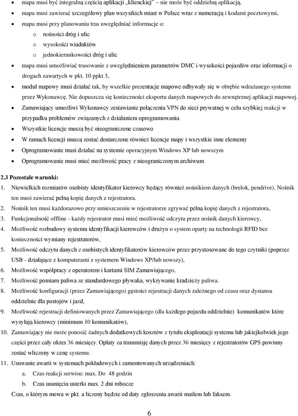 drgach zawartych w pkt. 10 ppkt 3, mduł mapwy musi działać tak, by wszelkie prezentacje mapwe dbywały się w brębie wdrażaneg systemu przez Wyknawcę.