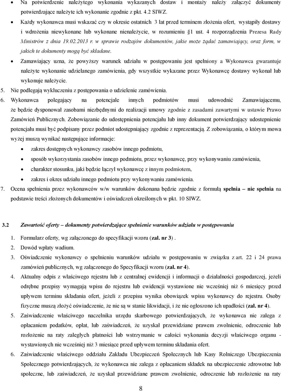 4 rzprządzenia Prezesa Rady Ministrów z dnia 19.02.2013 r. w sprawie rdzajów dkumentów, jakie mże żądać zamawiający, raz frm, w jakich te dkumenty mgą być składane.