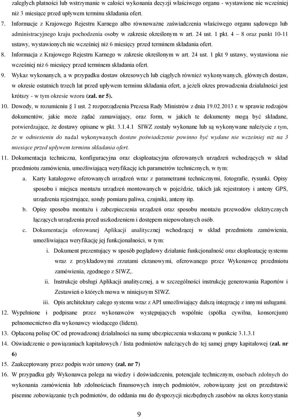 4 8 raz punkt 10-11 ustawy, wystawinych nie wcześniej niż 6 miesięcy przed terminem składania fert. 8. Infrmacja z Krajweg Rejestru Karneg w zakresie kreślnym w art. 24 ust.