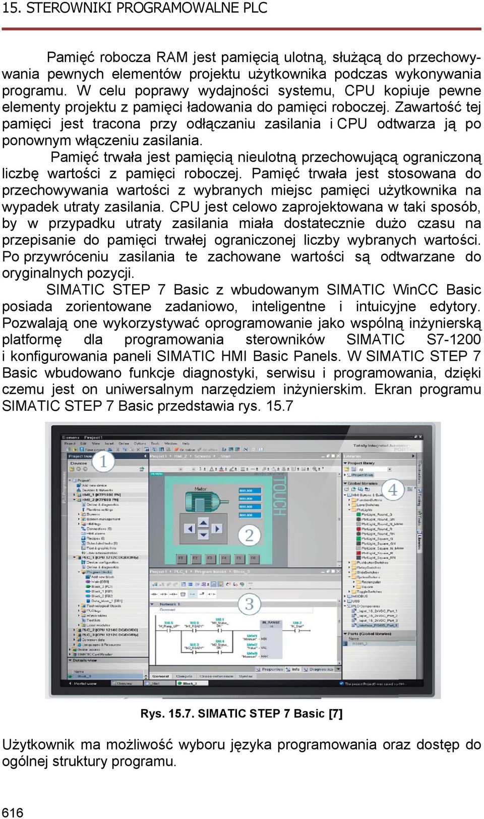 Zawartość tej pamięci jest tracona przy odłączaniu zasilania i CPU odtwarza ją po ponownym włączeniu zasilania.