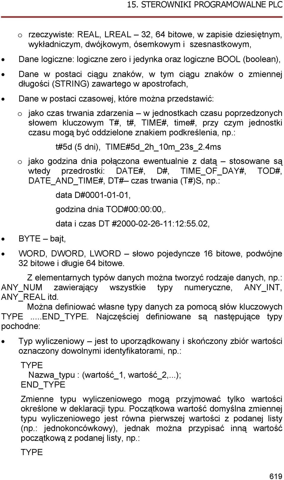 poprzedzonych słowem kluczowym T#, t#, TIME#, time#, przy czym jednostki czasu mogą być oddzielone znakiem podkreślenia, np.: t#5d (5 dni), TIME#5d_2h_10m_23s_2.