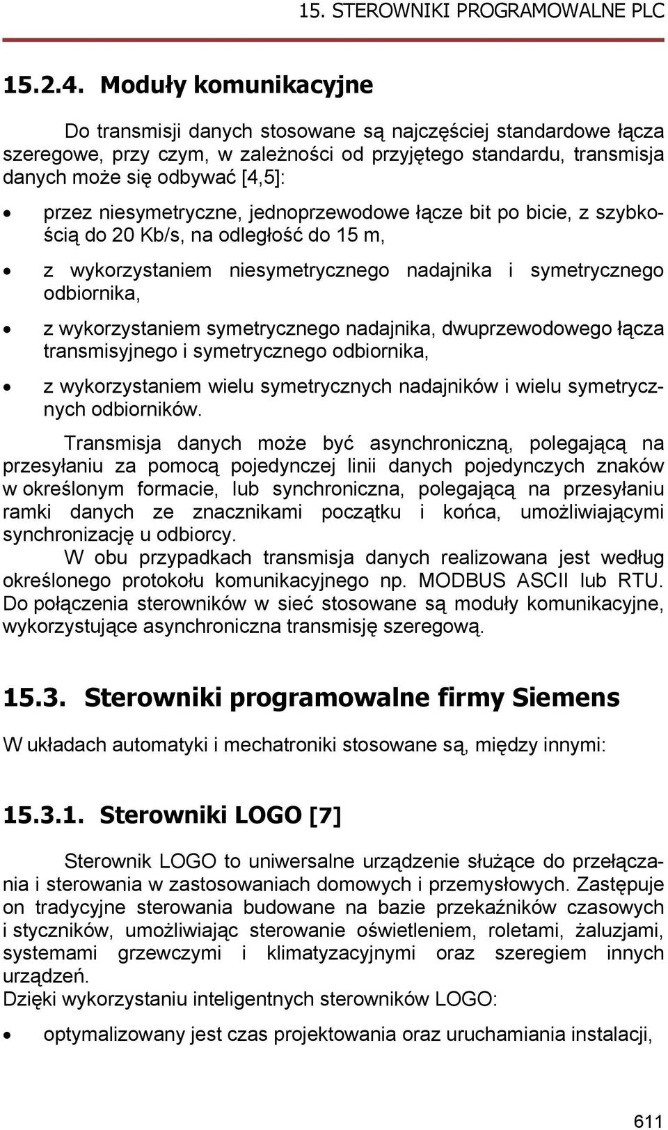 niesymetryczne, jednoprzewodowe łącze bit po bicie, z szybkością do 20 Kb/s, na odległość do 15 m, z wykorzystaniem niesymetrycznego nadajnika i symetrycznego odbiornika, z wykorzystaniem