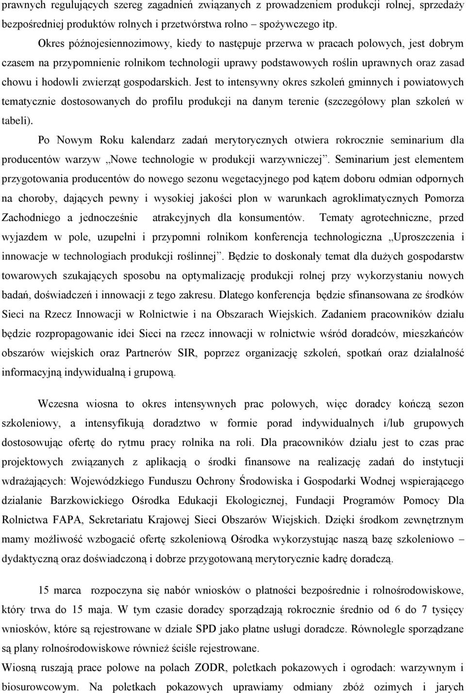 zwierząt gospodarskich. Jest to intensywny okres szkoleń gminnych i powiatowych tematycznie dostosowanych do profilu produkcji na danym terenie (szczegółowy plan szkoleń w tabeli).