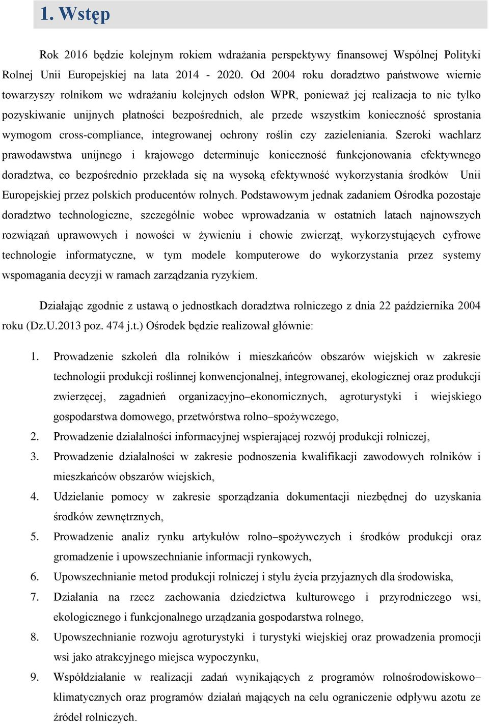 wszystkim konieczność sprostania wymogom cross-compliance, integrowanej ochrony roślin czy zazieleniania.