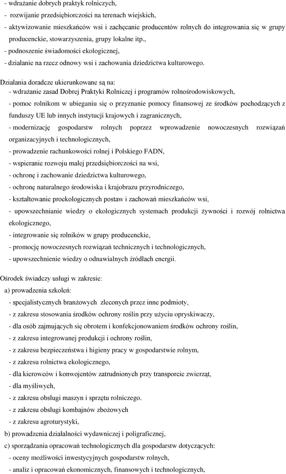 Działania doradcze ukierunkowane są na: - wdrażanie zasad Dobrej Praktyki Rolniczej i programów rolnośrodowiskowych, - pomoc rolnikom w ubieganiu się o przyznanie pomocy finansowej ze środków