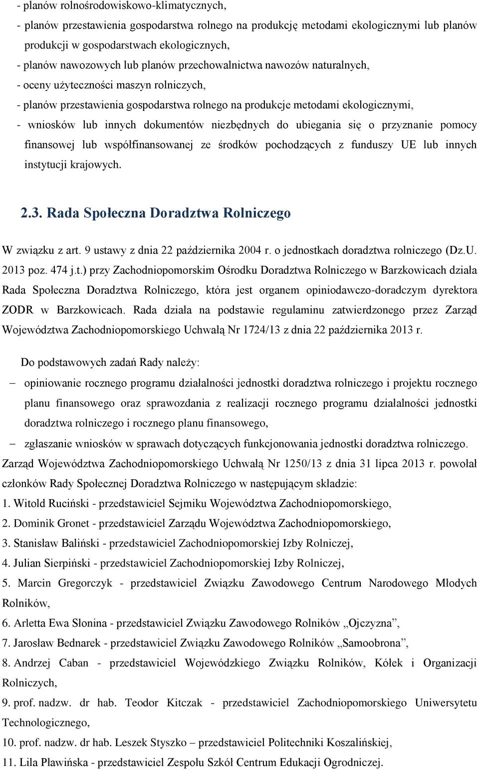 niezbędnych do ubiegania się o przyznanie pomocy finansowej lub współfinansowanej ze środków pochodzących z funduszy UE lub innych instytucji krajowych. 2.3.