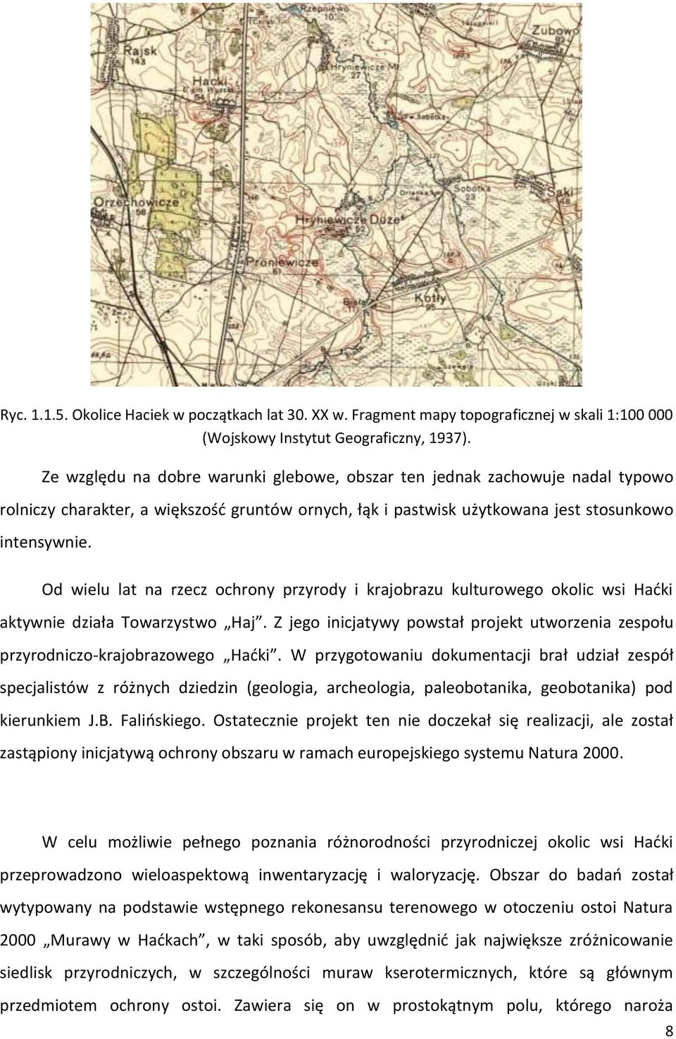 Od wielu lat na rzecz ochrony przyrody i krajobrazu kulturowego okolic wsi Haćki aktywnie działa Towarzystwo Haj.