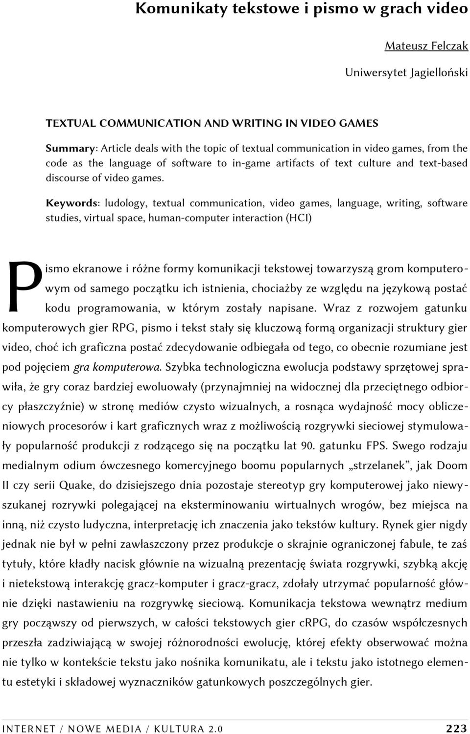 Keywords: ludology, textual communication, video games, language, writing, software studies, virtual space, human-computer interaction (HCI) P ismo ekranowe i różne formy komunikacji tekstowej