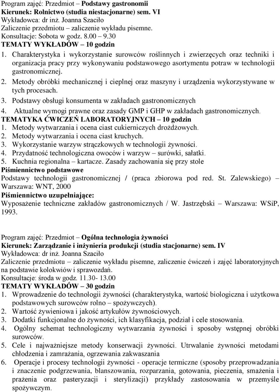 Metody obróbki mechanicznej i cieplnej oraz maszyny i urządzenia wykorzystywane w tych procesach. 3. Podstawy obsługi konsumenta w zakładach gastronomicznych 4.