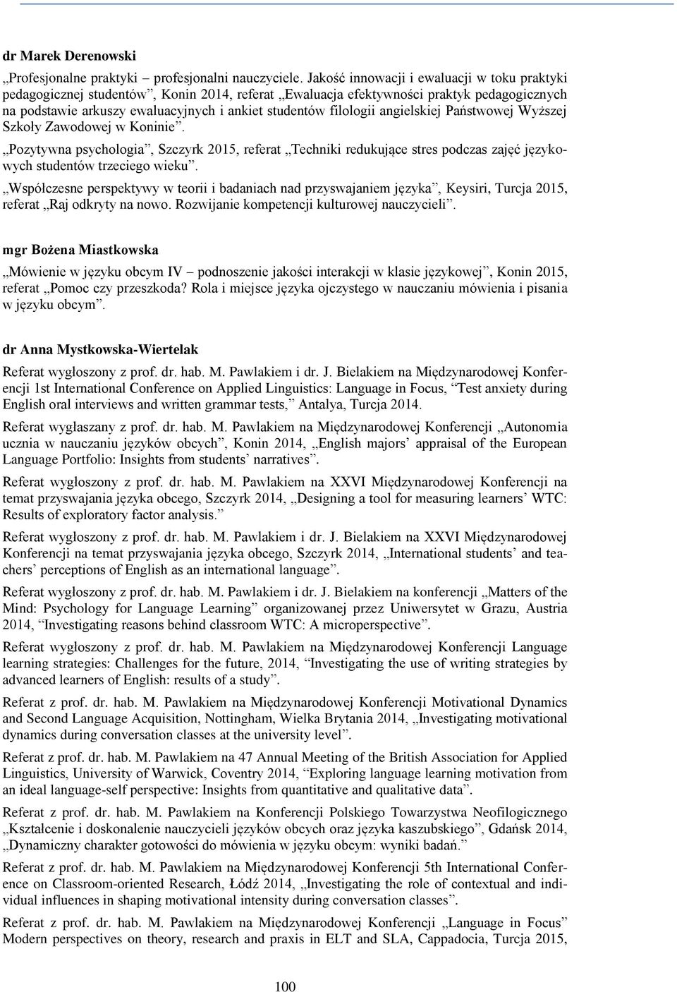 angielskiej Państwowej Wyższej Szkoły Zawodowej w Koninie. Pozytywna psychologia, Szczyrk 2015, referat Techniki redukujące stres podczas zajęć językowych studentów trzeciego wieku.