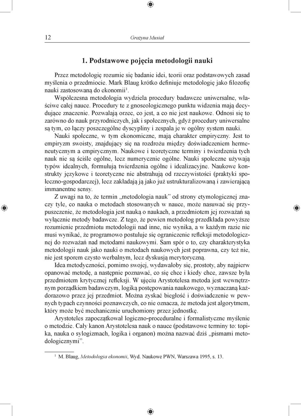 Procedury te z gnoseologicznego punktu widzenia mają decydujące znaczenie. Pozwalają orzec, co jest, a co nie jest naukowe.