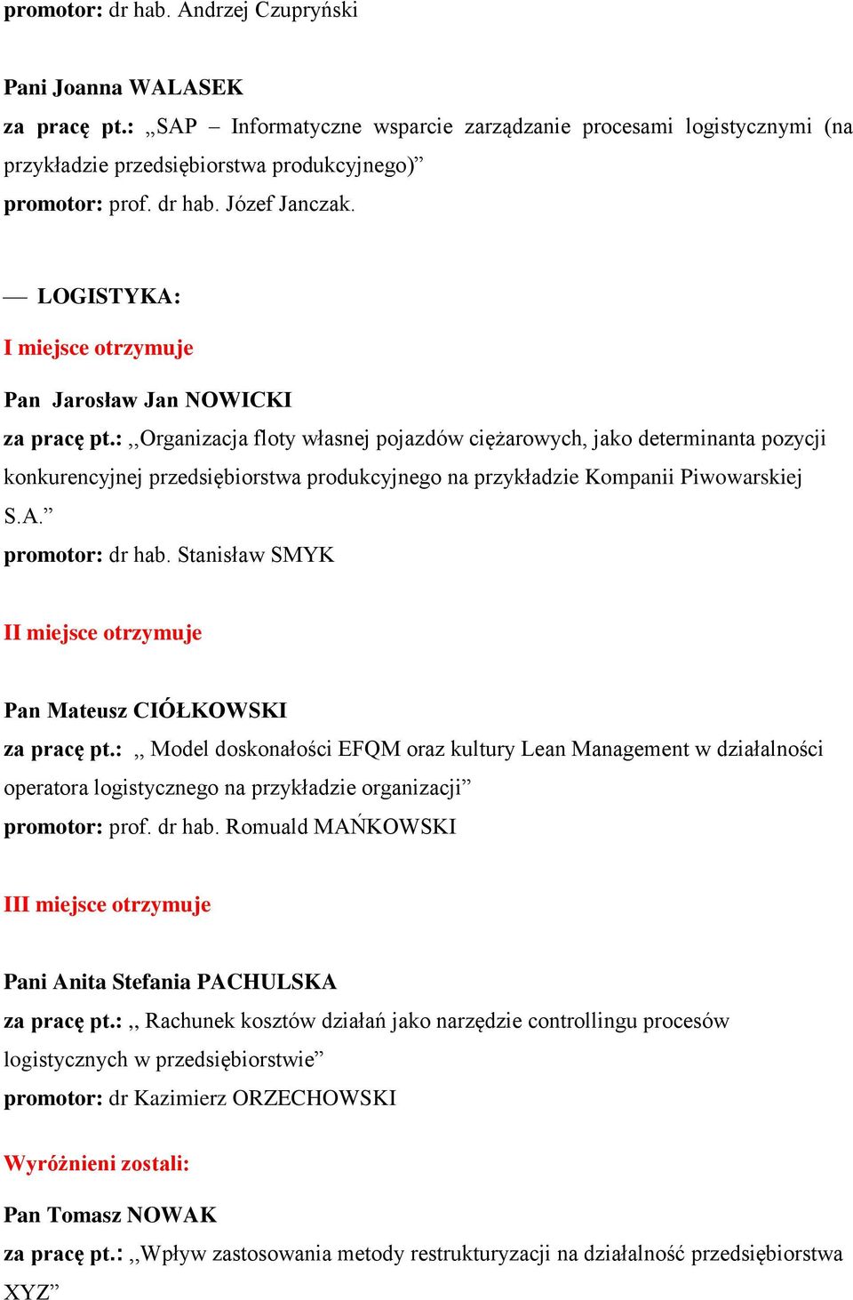 :,,organizacja floty własnej pojazdów ciężarowych, jako determinanta pozycji konkurencyjnej przedsiębiorstwa produkcyjnego na przykładzie Kompanii Piwowarskiej S.A. promotor: dr hab.