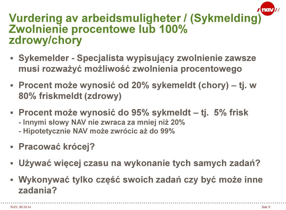 w 80% friskmeldt (zdrowy) Procent może wynosić do 95% sykmeldt tj.