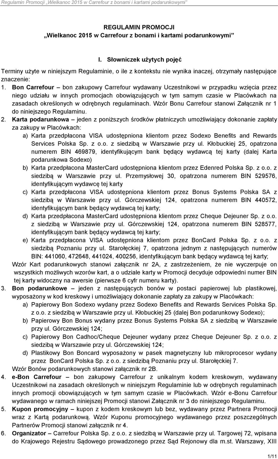 Bon Carrefour bon zakupowy Carrefour wydawany Uczestnikowi w przypadku wzięcia przez niego udziału w innych promocjach obowiązujących w tym samym czasie w Placówkach na zasadach określonych w