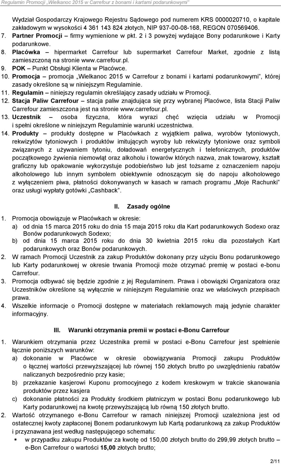 Placówka hipermarket Carrefour lub supermarket Carrefour Market, zgodnie z listą zamieszczoną na stronie www.carrefour.pl. 9. POK Punkt Obsługi Klienta w Placówce. 10.