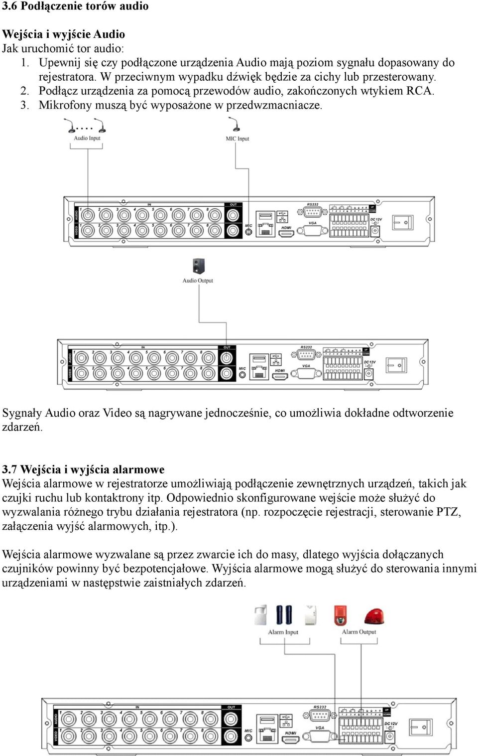 Sygnały Audio oraz Video są nagrywane jednocześnie, co umożliwia dokładne odtworzenie zdarzeń. 3.