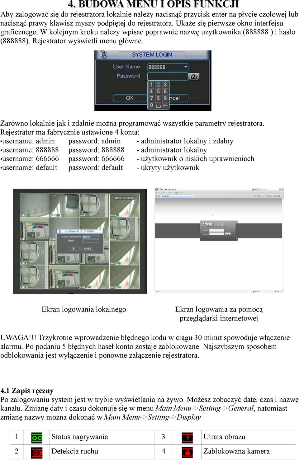 Zarówno lokalnie jak i zdalnie można programować wszystkie parametry rejestratora.