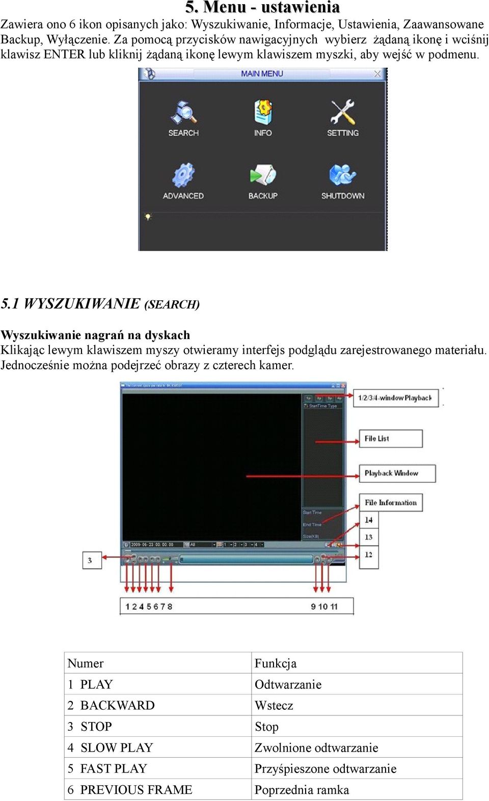 1 WYSZUKIWANIE (SEARCH) Wyszukiwanie nagrań na dyskach Klikając lewym klawiszem myszy otwieramy interfejs podglądu zarejestrowanego materiału.