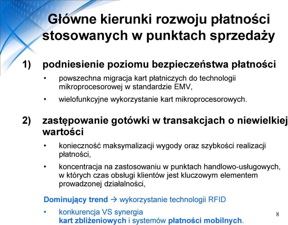 2) zastępowanie gotówki w transakcjach o niewielkiej wartości konieczność maksymalizacji wygody oraz szybkości realizacji płatności, koncentracja na zastosowaniu w